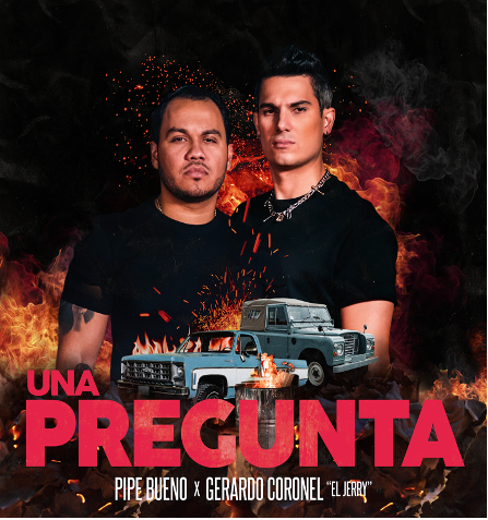 PIPE BUENO LANZA SU NUEVO SENCILLO “UNA PREGUNTA” JUNTO A GERARDO CORONEL “EL JERRY”