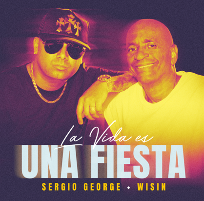 Sergio George y Wisin lanzan su nuevo sencillo «La vida es una fiesta»