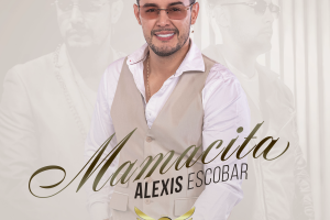 ALEXIS ESCOBAR presenta “MAMACITA”